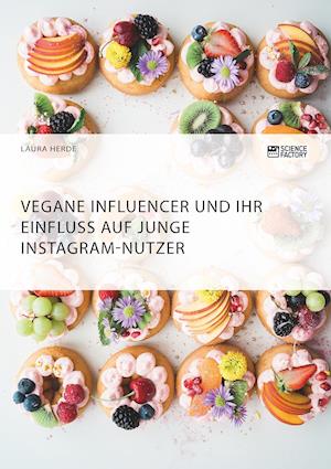 Vegane Influencer Und Ihr Einfluss Auf Junge Instagram-Nutzer