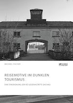 Reisemotive im Dunklen Tourismus. Eine Einordnung der KZ-Gedenkstätte Dachau