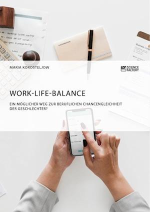 Work-Life-Balance. Ein Möglicher Weg Zur Beruflichen Chancengleichheit Der Geschlechter?