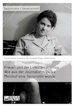 Frauen und der Linksterrorismus. Wie aus der Journalistin Ulrike Meinhof eine Terroristin wurde