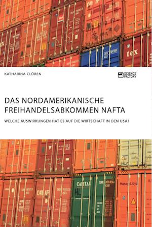 Das Nordamerikanische Freihandelsabkommen NAFTA. Welche Auswirkungen hat es auf die Wirtschaft in den USA?