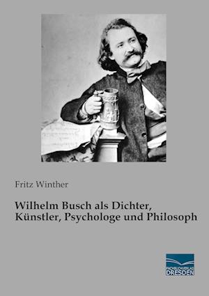 Wilhelm Busch als Dichter, Künstler, Psychologe und Philosoph