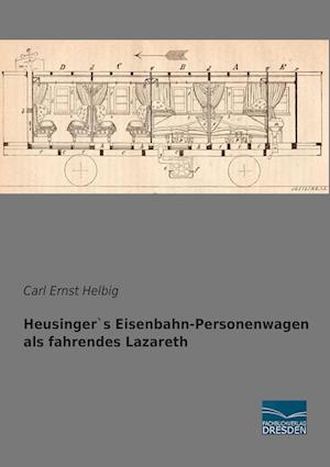 Heusinger`s Eisenbahn-Personenwagen als fahrendes Lazareth