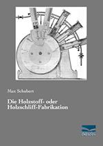 Die Holzstoff- oder Holzschliff-Fabrikation