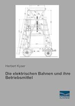 Die elektrischen Bahnen und ihre Betriebsmittel