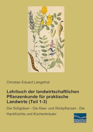 Lehrbuch der landwirtschaftlichen Pflanzenkunde für praktische Landwirte (Teil 1-3)