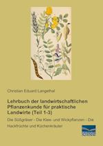 Lehrbuch der landwirtschaftlichen Pflanzenkunde für praktische Landwirte (Teil 1-3)