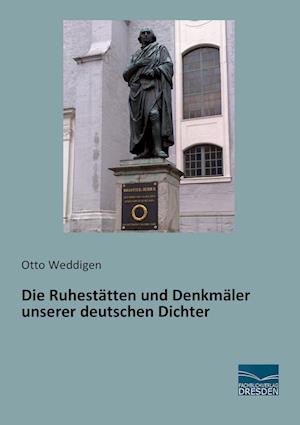 Die Ruhestätten und Denkmäler unserer deutschen Dichter