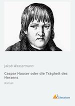 Caspar Hauser oder die Trägheit des Herzens