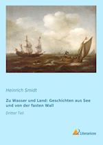 Zu Wasser und Land: Geschichten aus See und von der fasten Wall