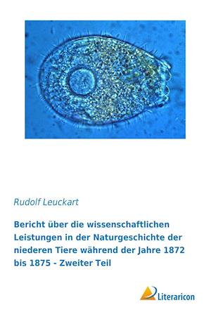 Bericht über die wissenschaftlichen Leistungen in der Naturgeschichte der niederen Tiere während der Jahre 1872 bis 1875