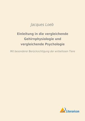 Einleitung in die vergleichende Gehirnphysiologie und vergleichende Psychologie