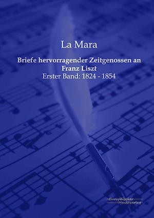 Briefe Hervorragender Zeitgenossen an Franz Liszt