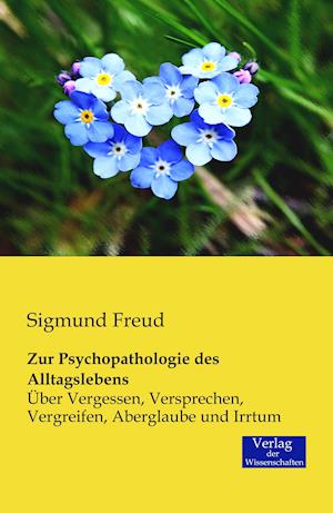 Zur Psychopathologie Des Alltagslebens