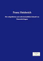 Die Weltpolitische Und Weltwirtschaftliche Zukunft Von Österreich-Ungarn