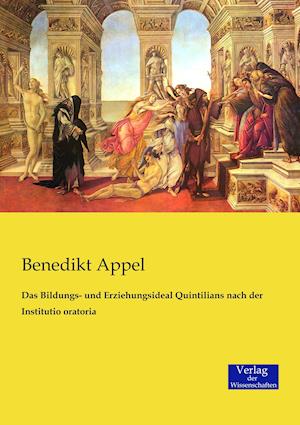 Das Bildungs- Und Erziehungsideal Quintilians Nach Der Institutio Oratoria