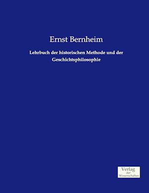 Lehrbuch Der Historischen Methode Und Der Geschichtsphilosophie