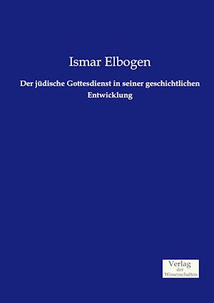 Der Jüdische Gottesdienst in Seiner Geschichtlichen Entwicklung