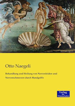 Behandlung Und Heilung Von Nervenleiden Und Nervenschmerzen Durch Handgriffe