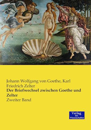 Der Briefwechsel Zwischen Goethe Und Zelter