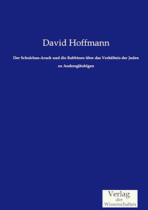 Der Schulchan-Aruch Und Die Rabbinen Über Das Verhältnis Der Juden Zu Andersgläubigen