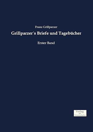 Grillparzer´s Briefe Und Tagebücher