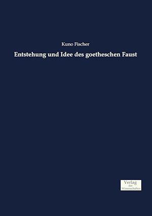 Entstehung Und Idee Des Goetheschen Faust