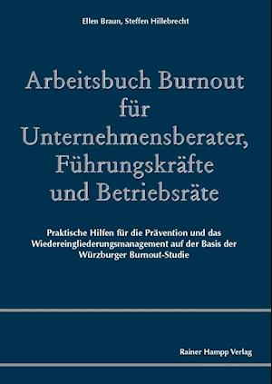 Arbeitsbuch Burnout für Unternehmensberater, Führungskräfte und Betriebsräte