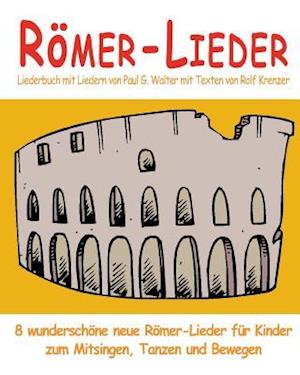 Römer-Lieder - 8 Wunderschöne Neue Römer-Lieder Für Kinder Zum Mitsingen, Tanzen Und Bewegen