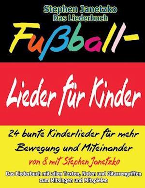 Fußball-Lieder Für Kinder - 24 Bunte Kinderlieder Für Mehr Bewegung Und Miteinander