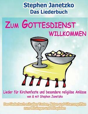 Zum Gottesdienst Willkommen - Lieder Für Kirchenfeste Und Besondere Religiöse Anlässe