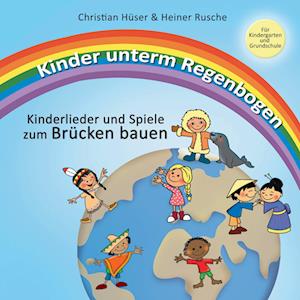 Kinder unterm Regenbogen - Neue Kinderlieder zum Brücken bauen