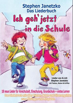 Ich geh jetzt in die Schule - 18 neue Lieder für Vorschulzeit, Einschulung, Grundschule und erstes Lernen