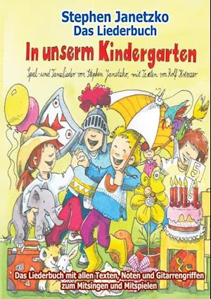 In unserm Kindergarten - Spielend leicht einsetzbare Spiel- und Tanzlieder