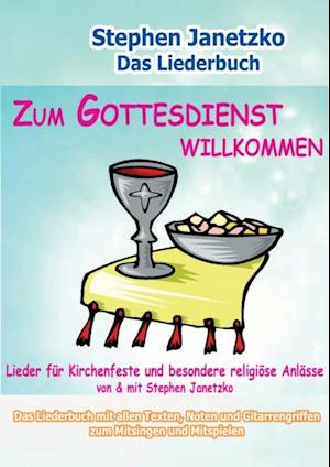 Zum Gottesdienst willkommen - Lieder für Kirchenfeste und besondere religiöse Anlässe