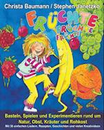 Früchte, Früchte, Früchte - Basteln, Spielen und Experimentieren rund um Natur, Obst, Kräuter und Rohkost