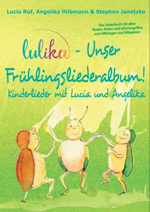 LULIKA - Unser Frühlingsliederalbum (Kinderlieder mit Lucia und Angelika, Vol. 3)