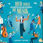 Hier spielt die Musik. Das Orchester und seine Instrumente