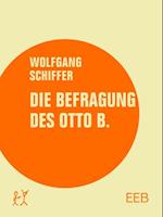 Die Befragung des Otto B.