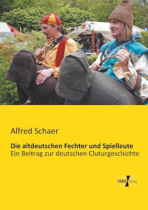 Die Altdeutschen Fechter Und Spielleute