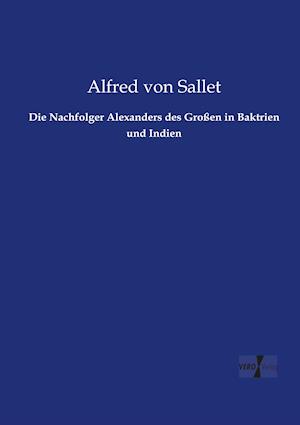 Die Nachfolger Alexanders Des Grossen in Baktrien Und Indien