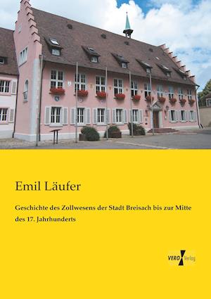 Geschichte des Zollwesens der Stadt Breisach bis zur Mitte des 17. Jahrhunderts