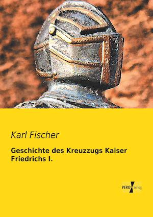 Geschichte Des Kreuzzugs Kaiser Friedrichs I.