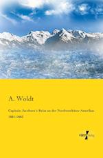 Capitain Jacobsen´s Reise an der Nordwestküste Amerikas 1881-1883