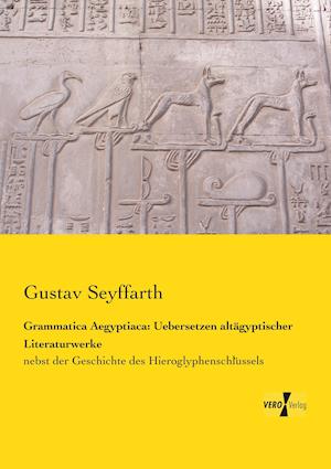 Grammatica Aegyptiaca: Uebersetzen altägyptischer Literaturwerke