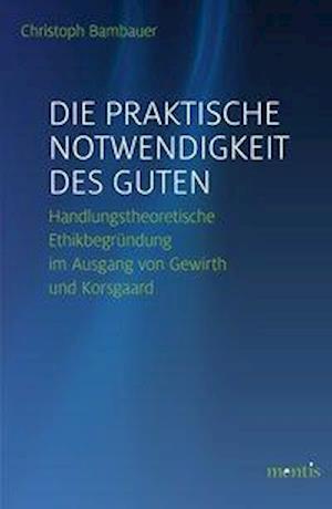 Die praktische Notwendigkeit des Guten