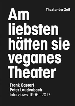 Am liebsten hätten sie veganes Theater. Frank Castorf - Peter Laudenbach