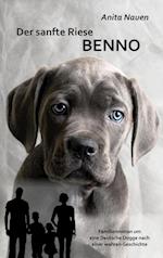 Der sanfte Riese Benno - Familienroman um eine Deutsche Dogge nach einer wahren Geschichte