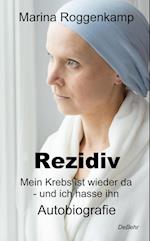 Rezidiv - Mein Krebs ist wieder da - und ich hasse ihn! - Autobiografie