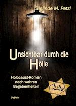 Unsichtbar durch die Hölle - Holocaust-Roman nach wahren Begebenheiten